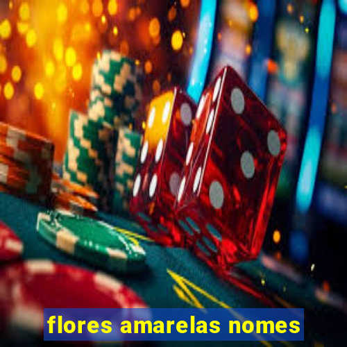 flores amarelas nomes